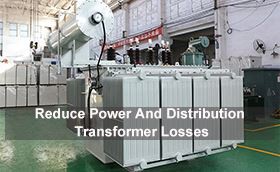 Reduce Power And Distribution Transformer Losses