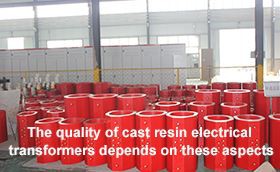 The quality of cast resin electrical transformers depends on these aspects