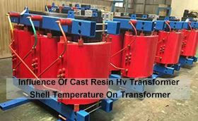 Influence Of Cast Resin HV Transformer Shell Temperature On Transformer
