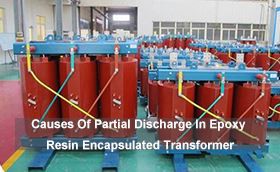 Causes Of Partial Discharge In Epoxy Resin Encapsulated Transformer