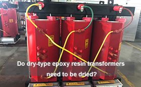 Do dry-type epoxy resin transformers need to be dried?
