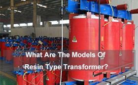 What Are The Models Of Resin Type Transformer?