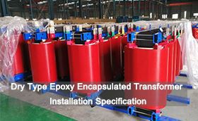 Dry Type Epoxy Encapsulated Transformer Installation Specification