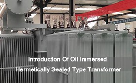 Introduction Of Oil Immersed Hermetically Sealed Type Transformer