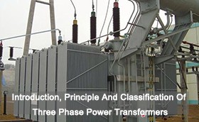 Introduction, Principle And Classification Of Three Phase Power Transformers