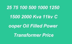 25 75 100 500 1000 1250 1500 2000 Kva 11kv Cooper Oil Filled Power Transforme...