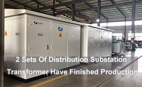2 Sets Of Distribution Substation Transformer Have Finished Production
