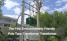 The First Environmentally Friendly Pole Type Transformer