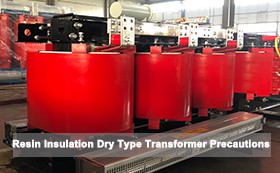 Resin Insulation Dry Type Transformer Precautions