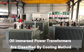 Oil Immersed Power Transformers Are Classified By Cooling Method